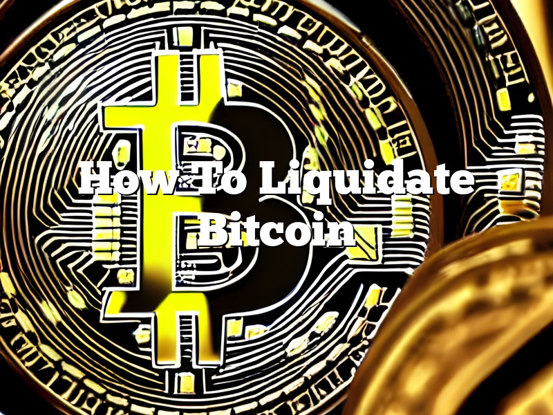 How To Liquidate Bitcoin