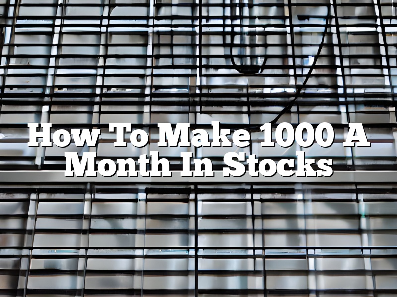 How To Make 1000 A Month In Stocks