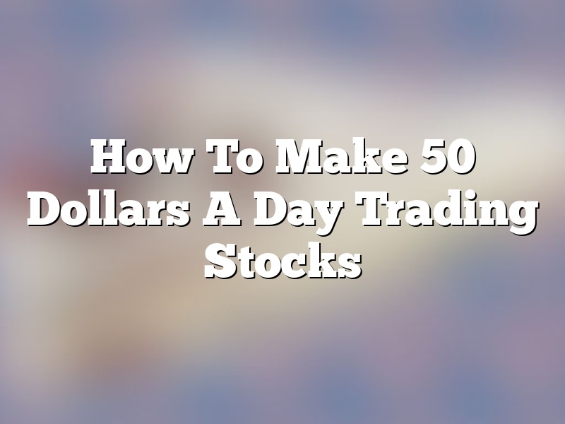 How To Make 50 Dollars A Day Trading Stocks