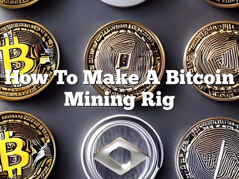 How To Make A Bitcoin Mining Rig