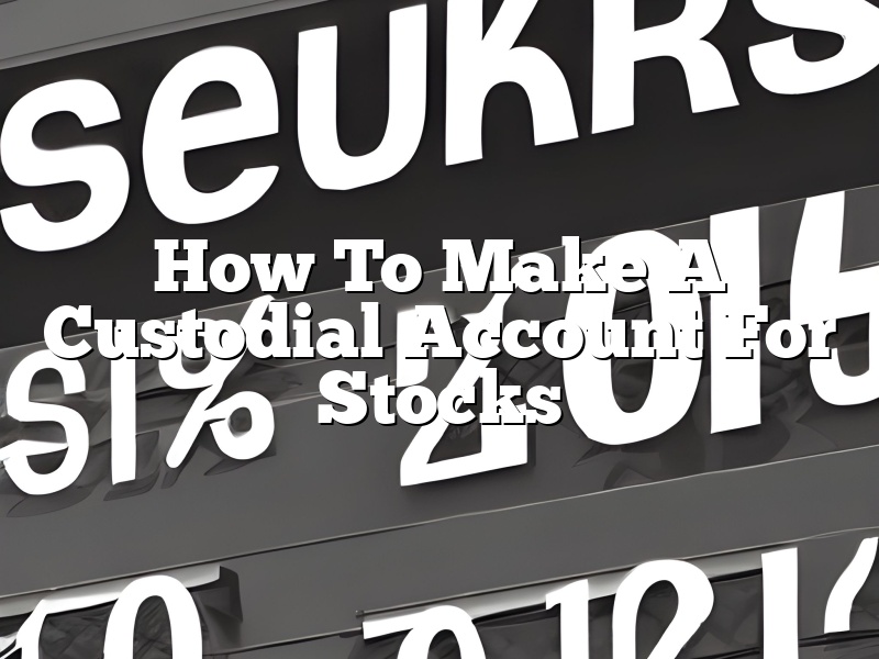 How To Make A Custodial Account For Stocks