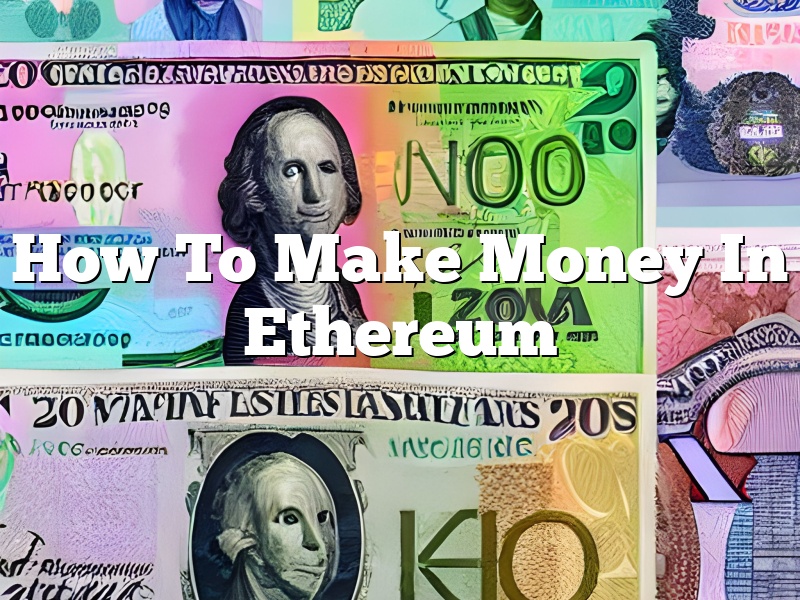 How To Make Money In Ethereum