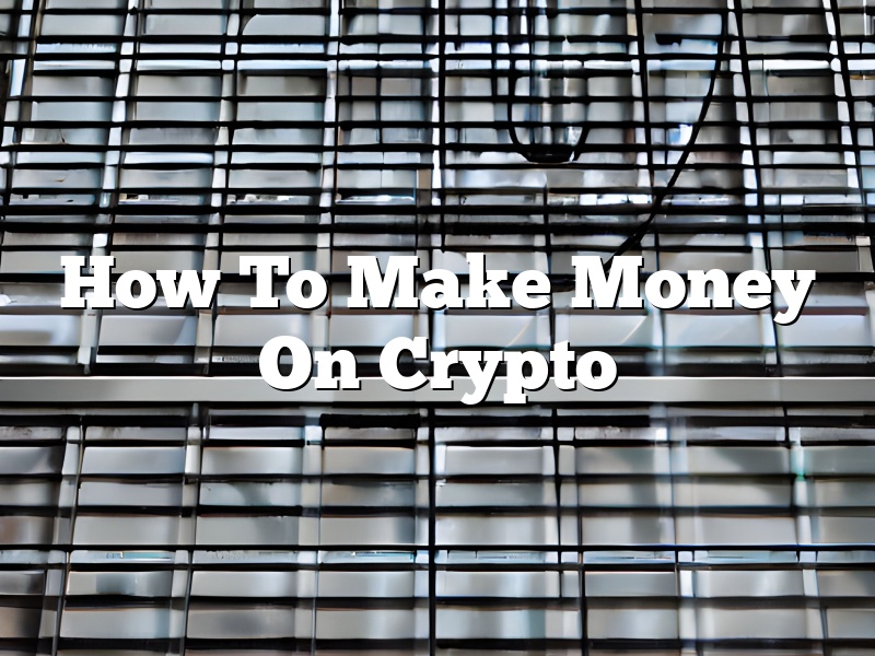 How To Make Money On Crypto
