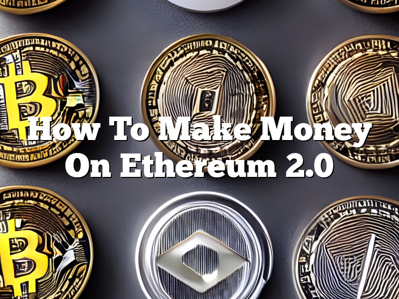 How To Make Money On Ethereum 2.0