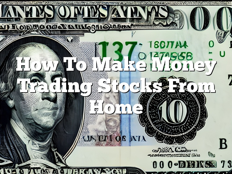 How To Make Money Trading Stocks From Home