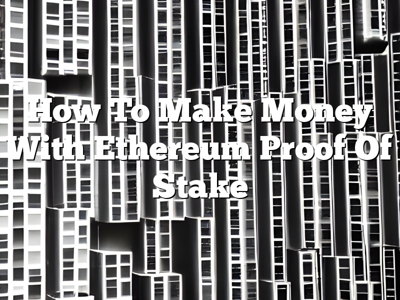 How To Make Money With Ethereum Proof Of Stake