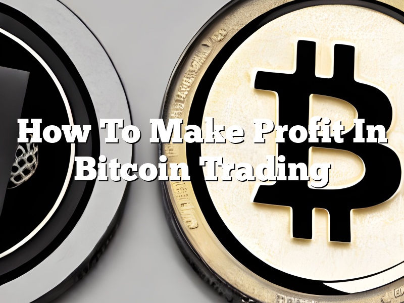 How To Make Profit In Bitcoin Trading