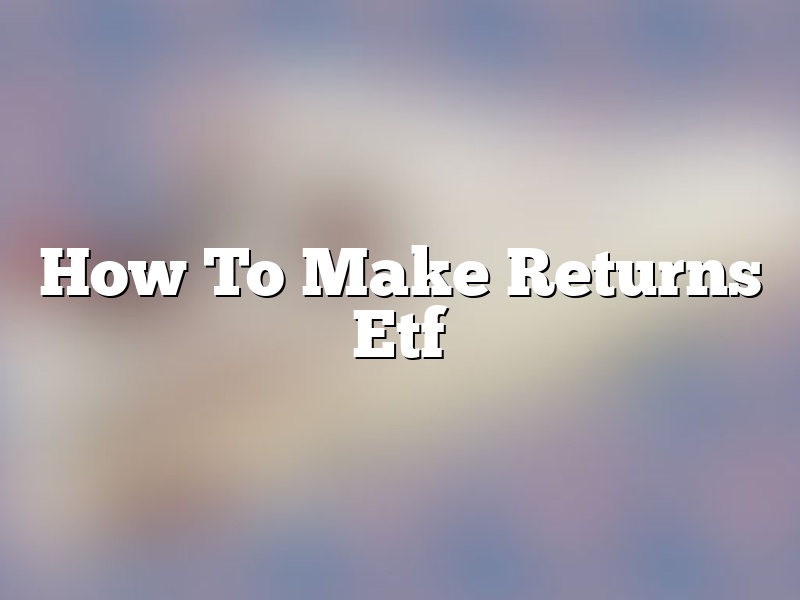 How To Make Returns Etf