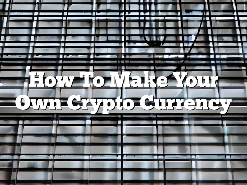 How To Make Your Own Crypto Currency