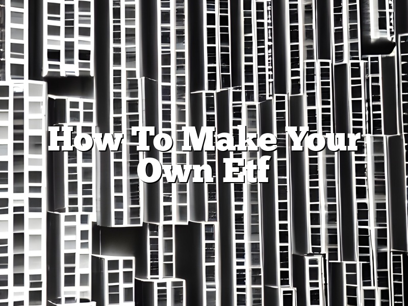 How To Make Your Own Etf
