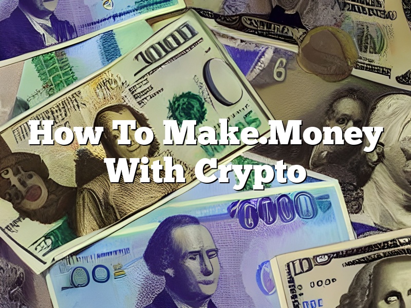How To Make.Money With Crypto