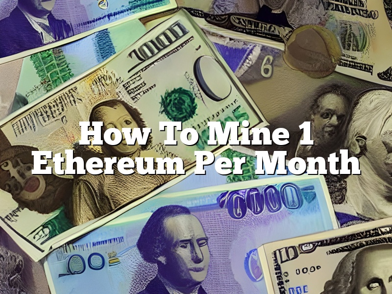 How To Mine 1 Ethereum Per Month