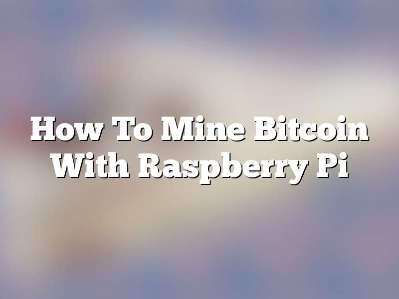 How To Mine Bitcoin With Raspberry Pi