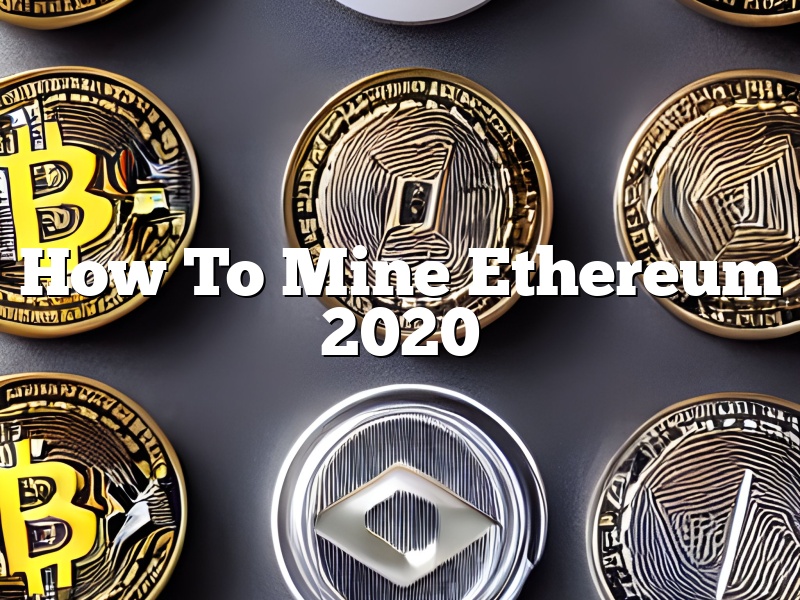 How To Mine Ethereum 2020