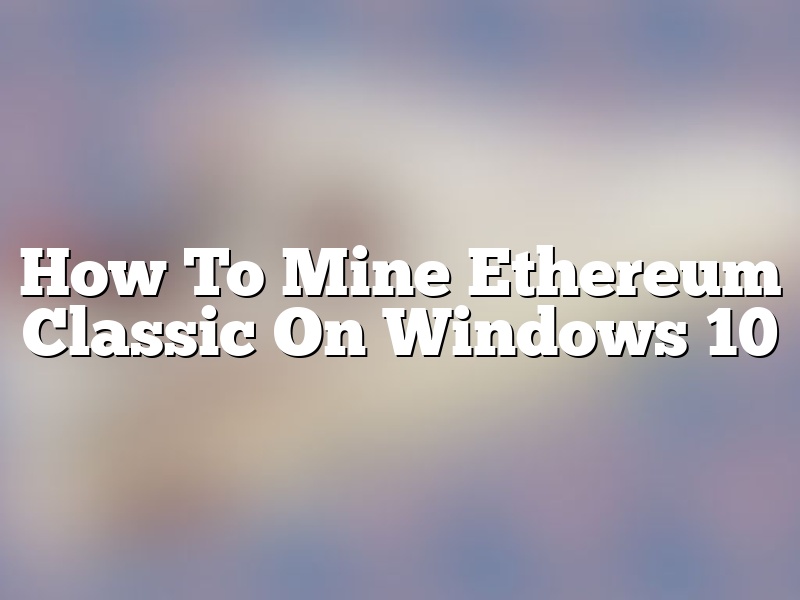 How To Mine Ethereum Classic On Windows 10