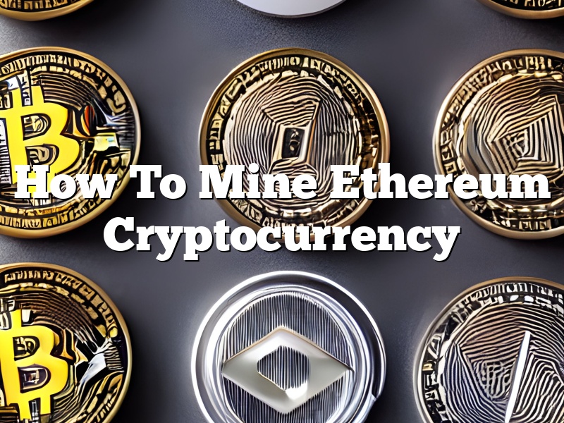 How To Mine Ethereum Cryptocurrency