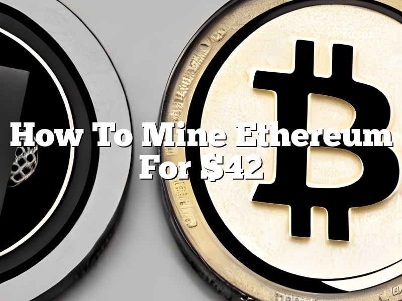 How To Mine Ethereum For $42