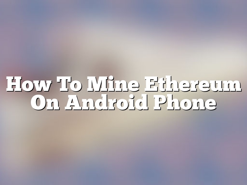 How To Mine Ethereum On Android Phone