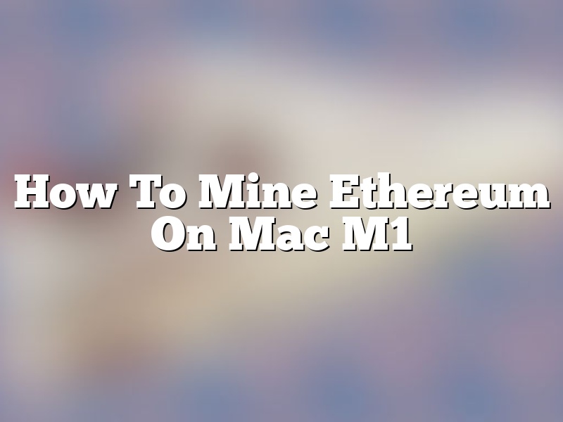 How To Mine Ethereum On Mac M1