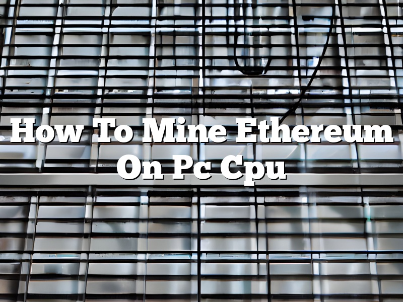 How To Mine Ethereum On Pc Cpu