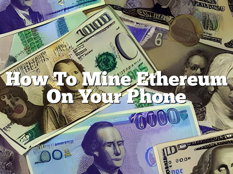 How To Mine Ethereum On Your Phone