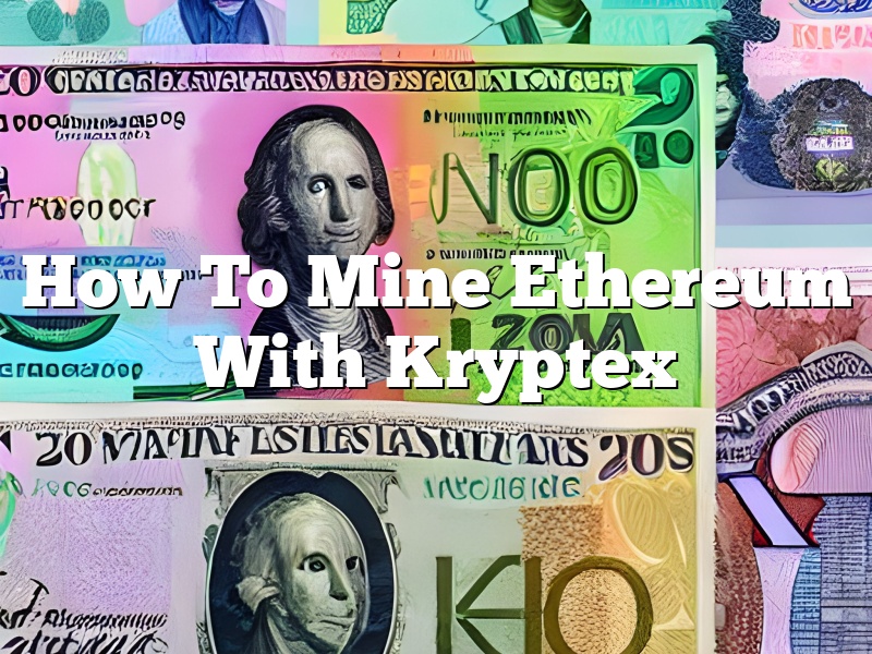 How To Mine Ethereum With Kryptex