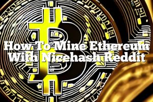 How To Mine Ethereum With Nicehash Reddit