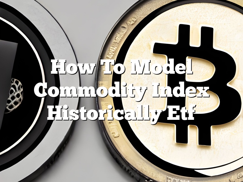 How To Model Commodity Index Historically Etf