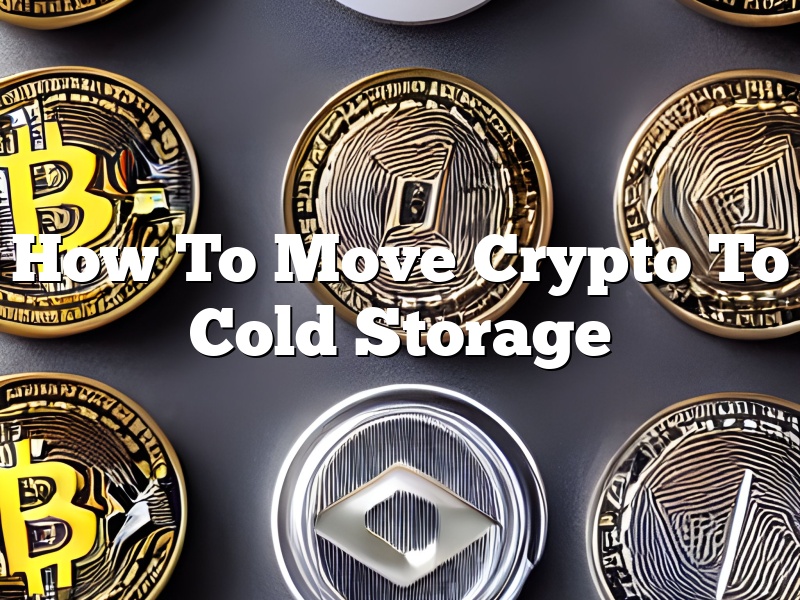 How To Move Crypto To Cold Storage