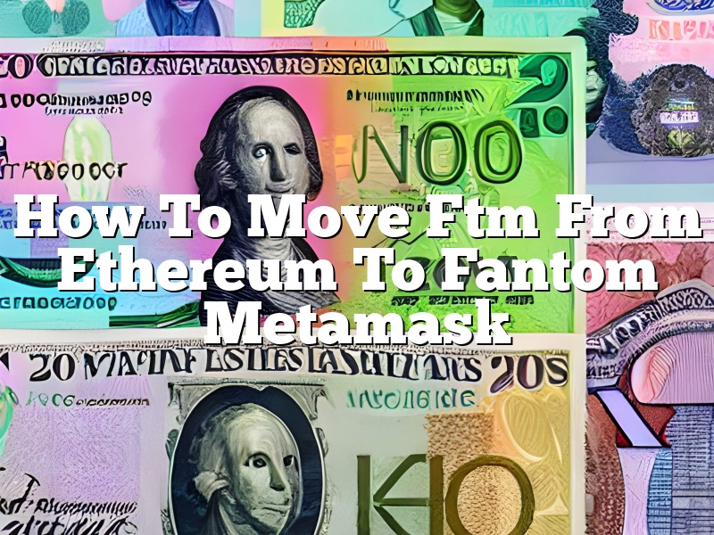 How To Move Ftm From Ethereum To Fantom Metamask