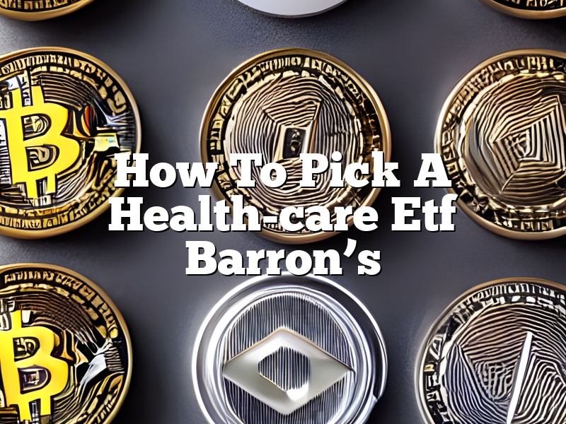 How To Pick A Health-care Etf Barron’s