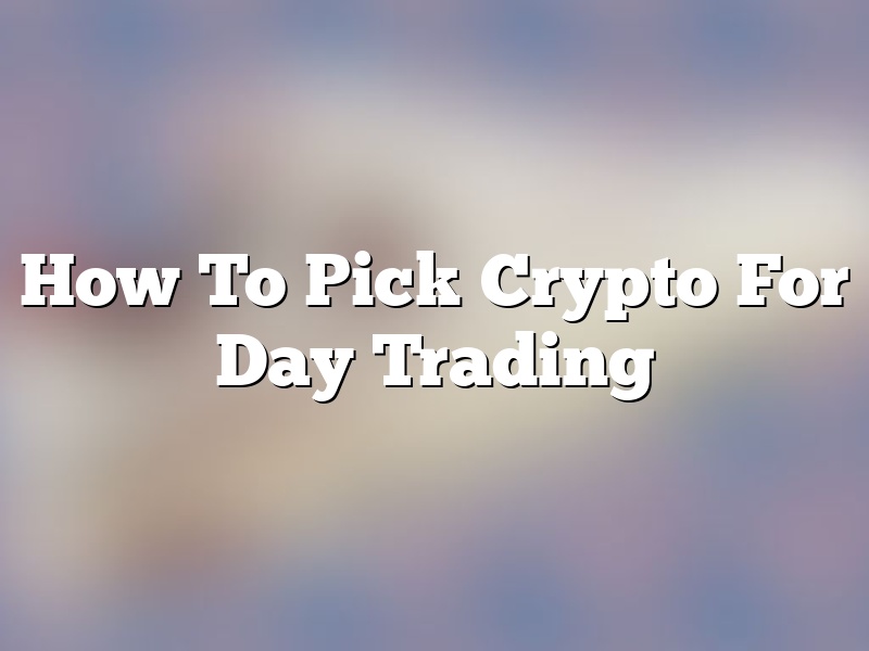 How To Pick Crypto For Day Trading