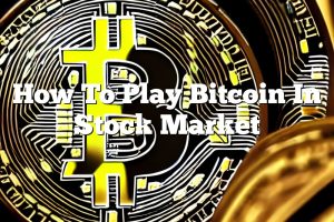 How To Play Bitcoin In Stock Market