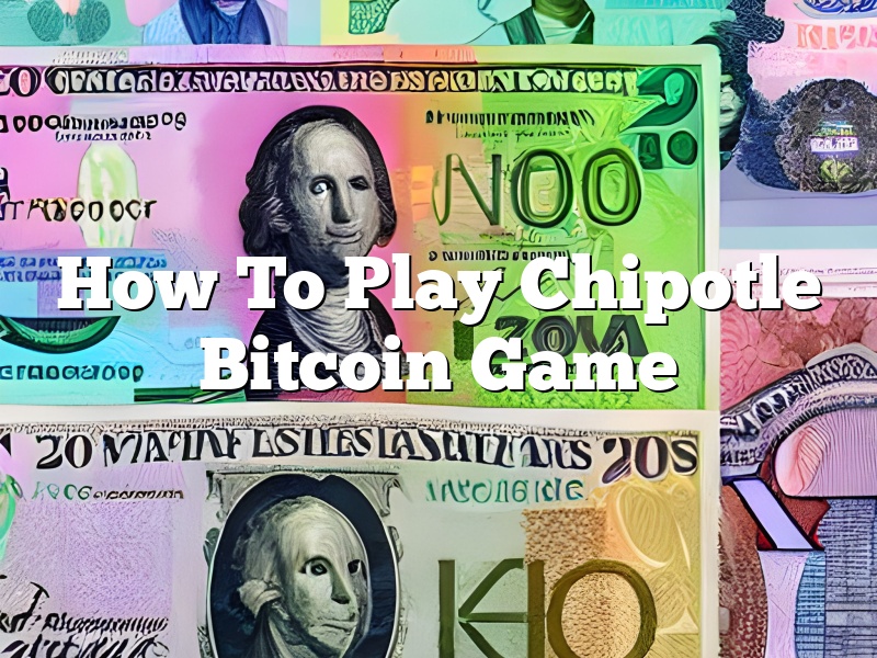 How To Play Chipotle Bitcoin Game