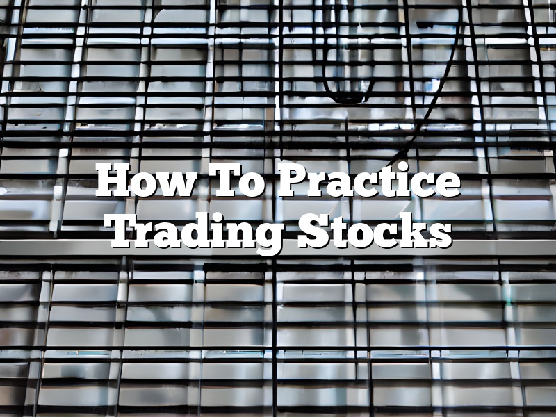 How To Practice Trading Stocks