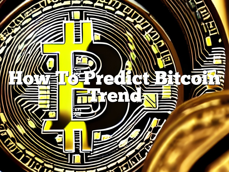 How To Predict Bitcoin Trend
