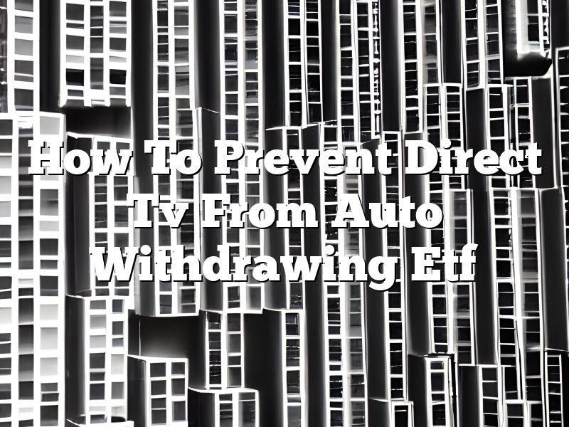 How To Prevent Direct Tv From Auto Withdrawing Etf