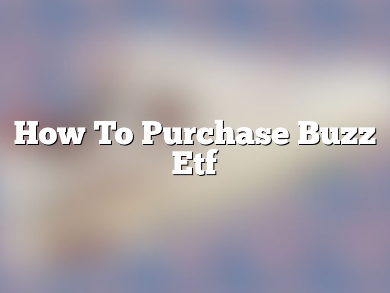 How To Purchase Buzz Etf
