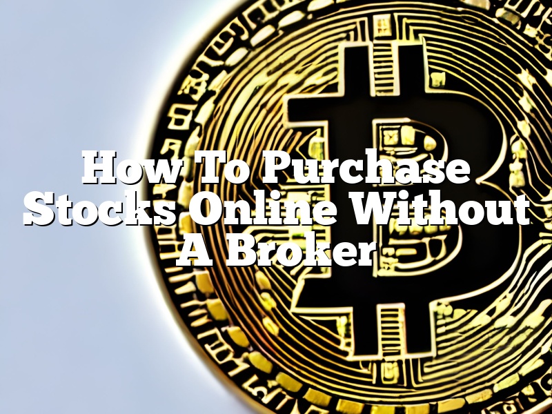 How To Purchase Stocks Online Without A Broker