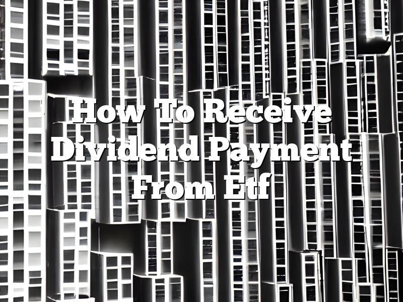 How To Receive Dividend Payment From Etf