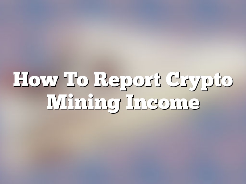 How To Report Crypto Mining Income