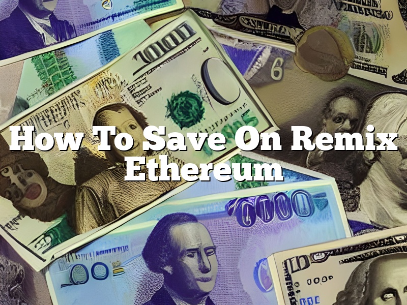 How To Save On Remix Ethereum