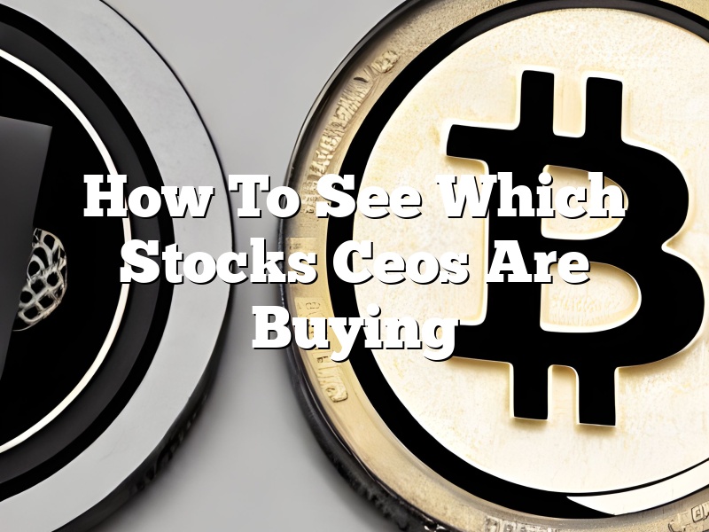 How To See Which Stocks Ceos Are Buying