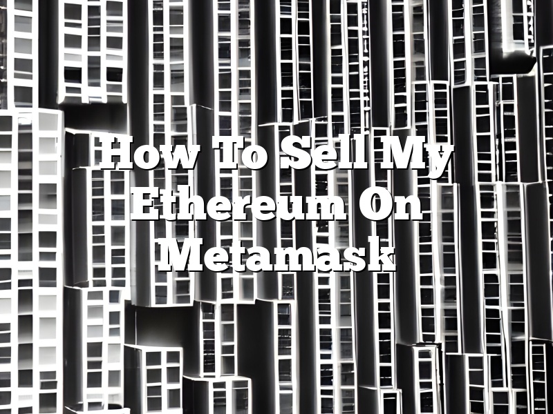 How To Sell My Ethereum On Metamask