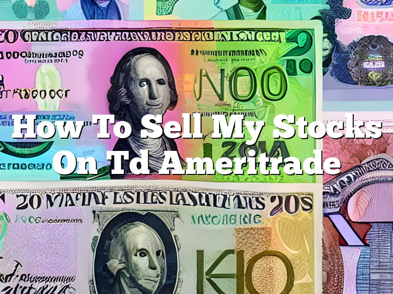 How To Sell My Stocks On Td Ameritrade