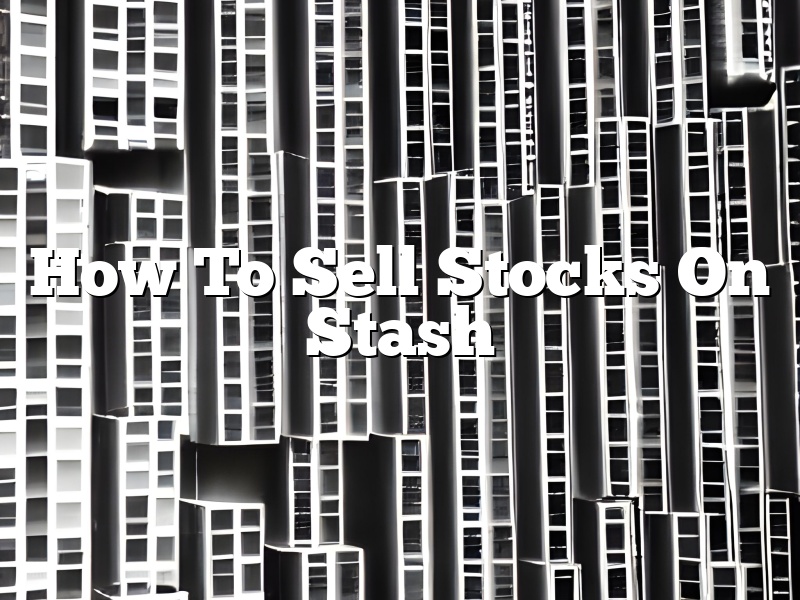 How To Sell Stocks On Stash