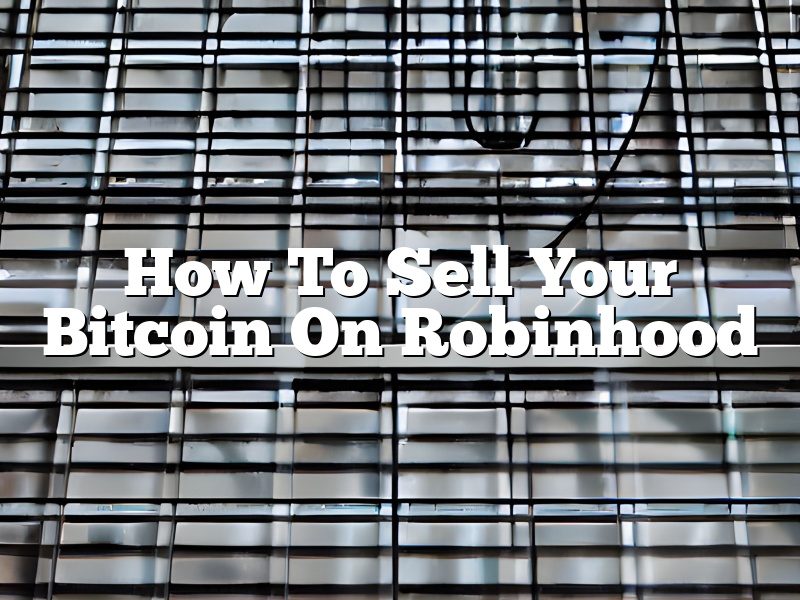 How To Sell Your Bitcoin On Robinhood