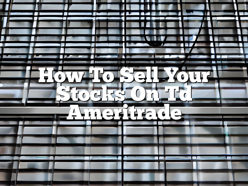 How To Sell Your Stocks On Td Ameritrade