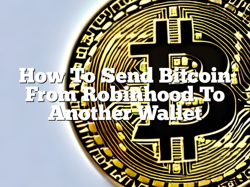 How To Send Bitcoin From Robinhood To Another Wallet
