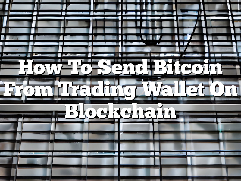 How To Send Bitcoin From Trading Wallet On Blockchain